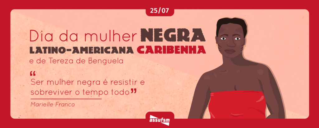 Dia Nacional de Tereza de Benguela e da Mulher Negra e Dia Internacional da  Mulher Negra Latino Americana e Caribenha.