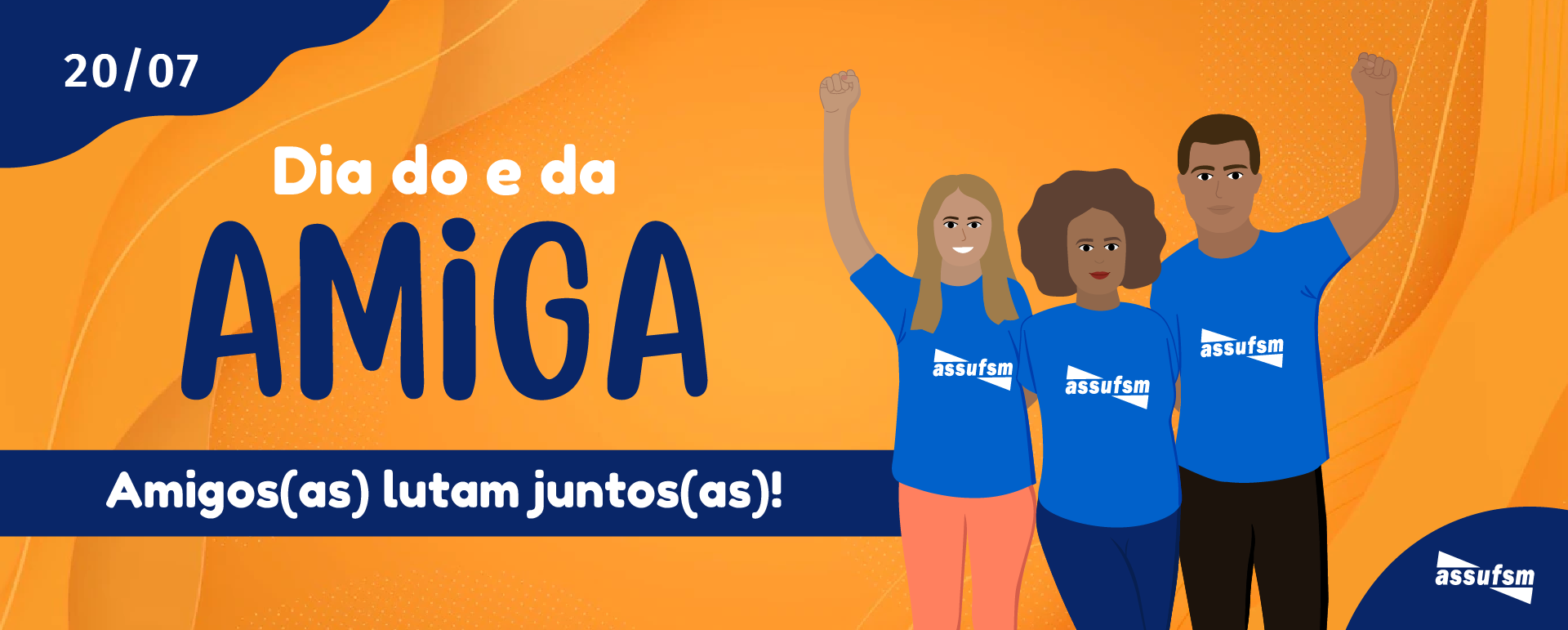 20 de julho – Dia do e da Amiga – ASSUFSM