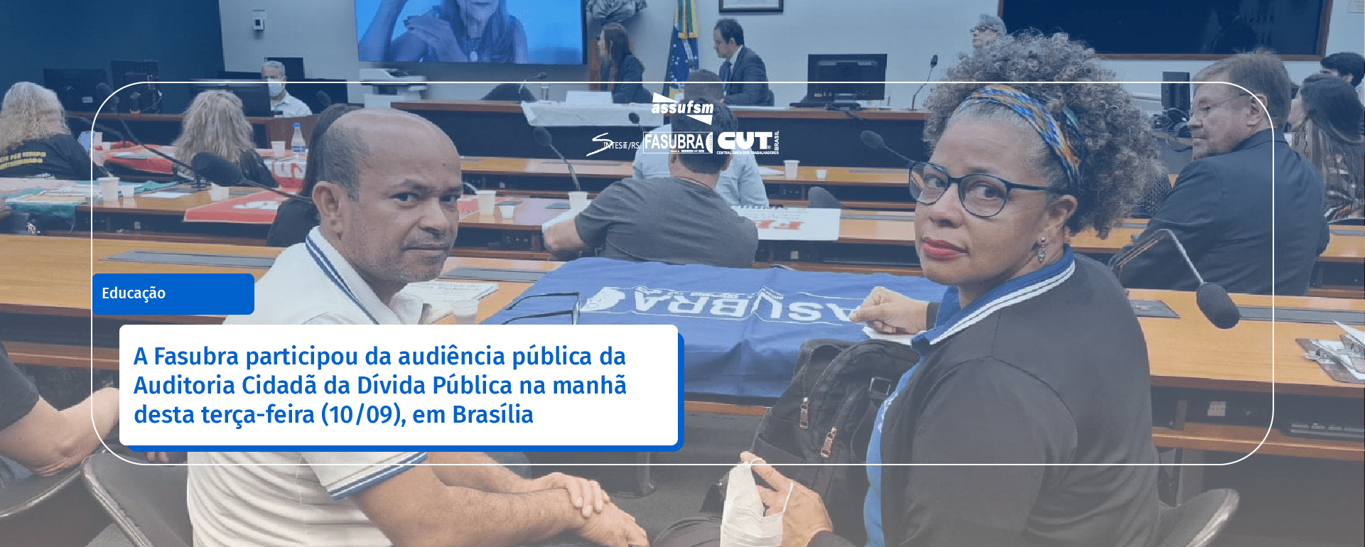 A Fasubra participou da audiência pública da Auditoria Cidadã da Dívida Pública na manhã desta terça-feira (10/09), em Brasília