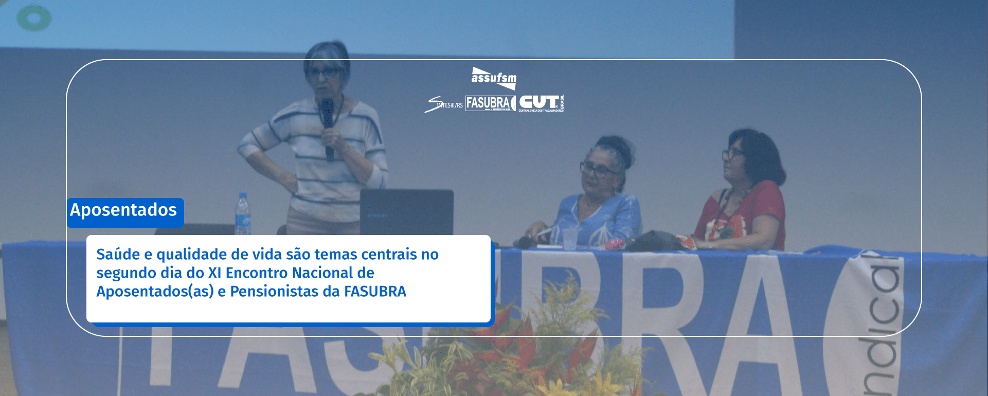 Saúde e qualidade de vida são temas centrais no segundo dia do XI Encontro Nacional de Aposentados(as) e Pensionistas da FASUBRA