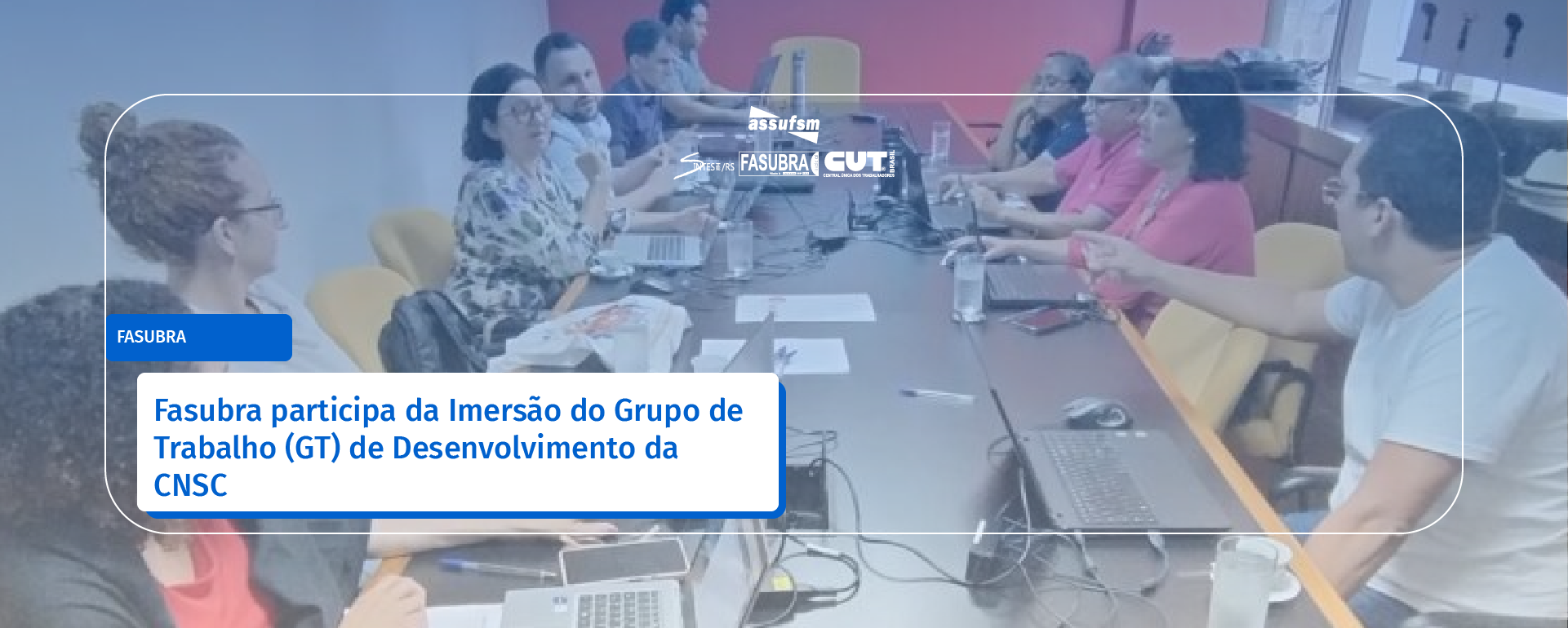 Fasubra participa da Imersão do Grupo de Trabalho (GT) de Desenvolvimento da Comissão Nacional de Supervisão de Carreiras (CNSC)