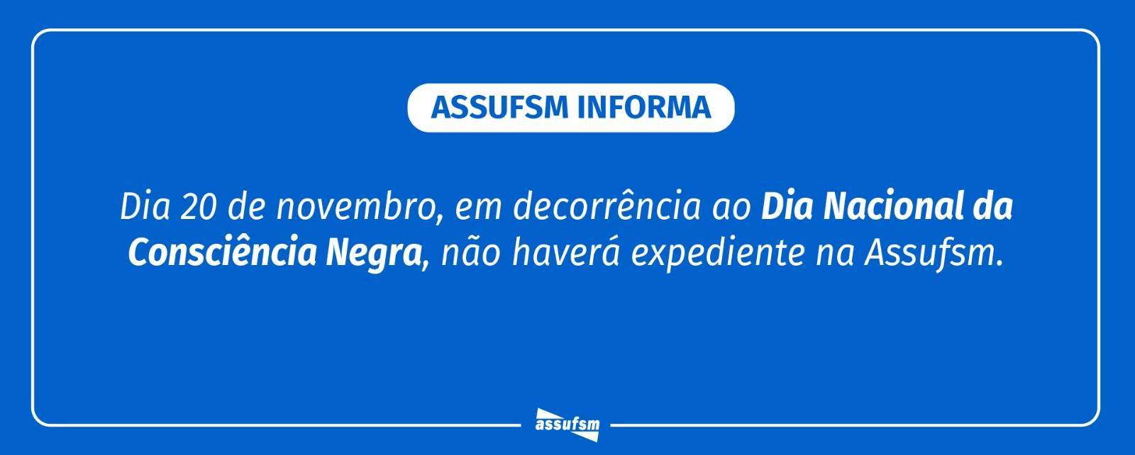 ATENÇÃO TAE: Assufsm não terá expediente no dia 20 de novembro devido ao feriado da Consciência Negra