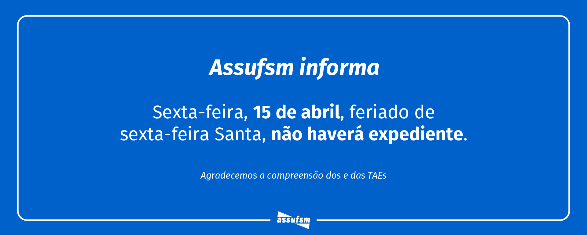 FERIADOS: Saiba os dias que a Assufsm não terá expediente do mês de abril em razão de feriados nacionais
