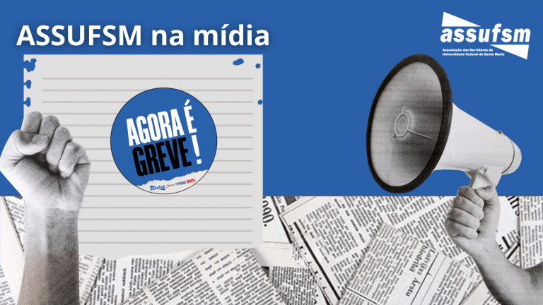 SAIU NA MÍDIA: Greve dos TAEs na UFSM repercute em veículos de comunicação da cidade e região