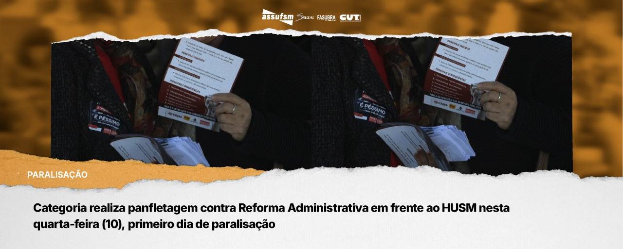 Categoria realiza panfletagem contra a Reforma Administrativa em frente ao HUSM nesta quarta-feira (10), primeiro dia de paralisação