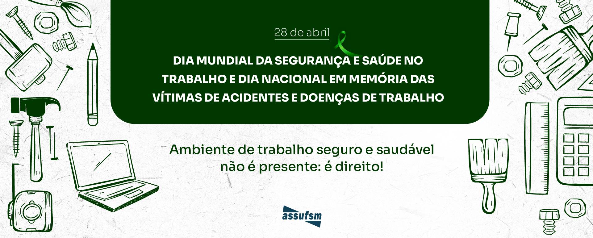 28 de abril – Dia Mundial da Segurança e Saúde no Trabalho e Dia Nacional em Memória das Vítimas de Acidentes e Doenças do Trabalho
