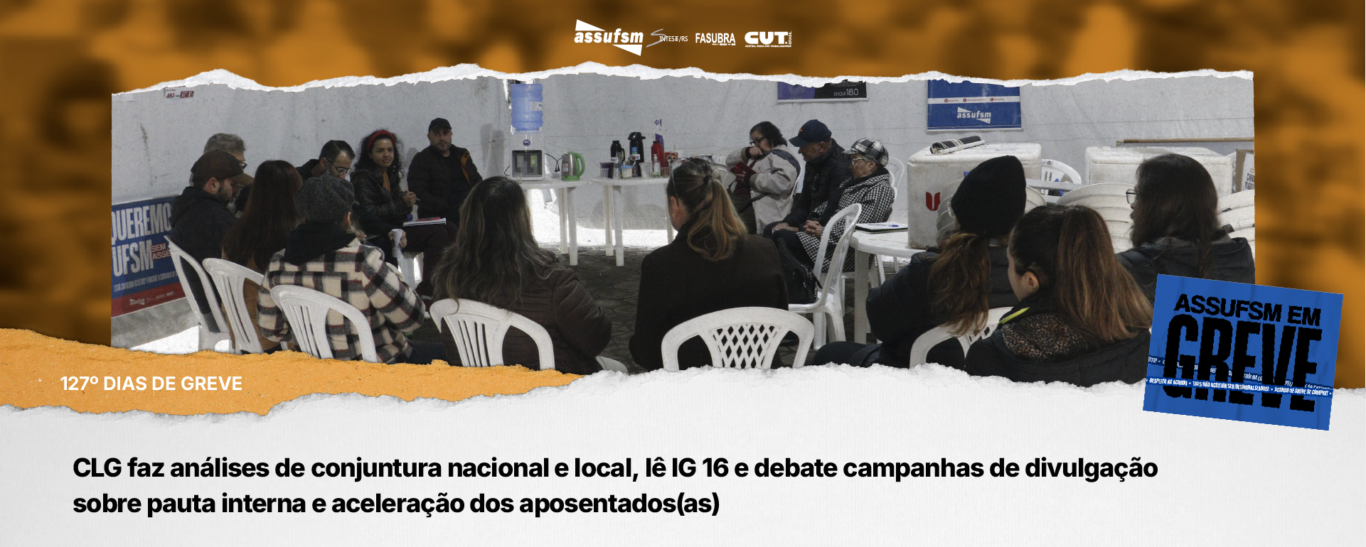 127º dias de greve: CLG faz análises de conjuntura nacional e local, lê IG 16 e debate campanhas de divulgação sobre pauta interna e aceleração dos aposentados(as)