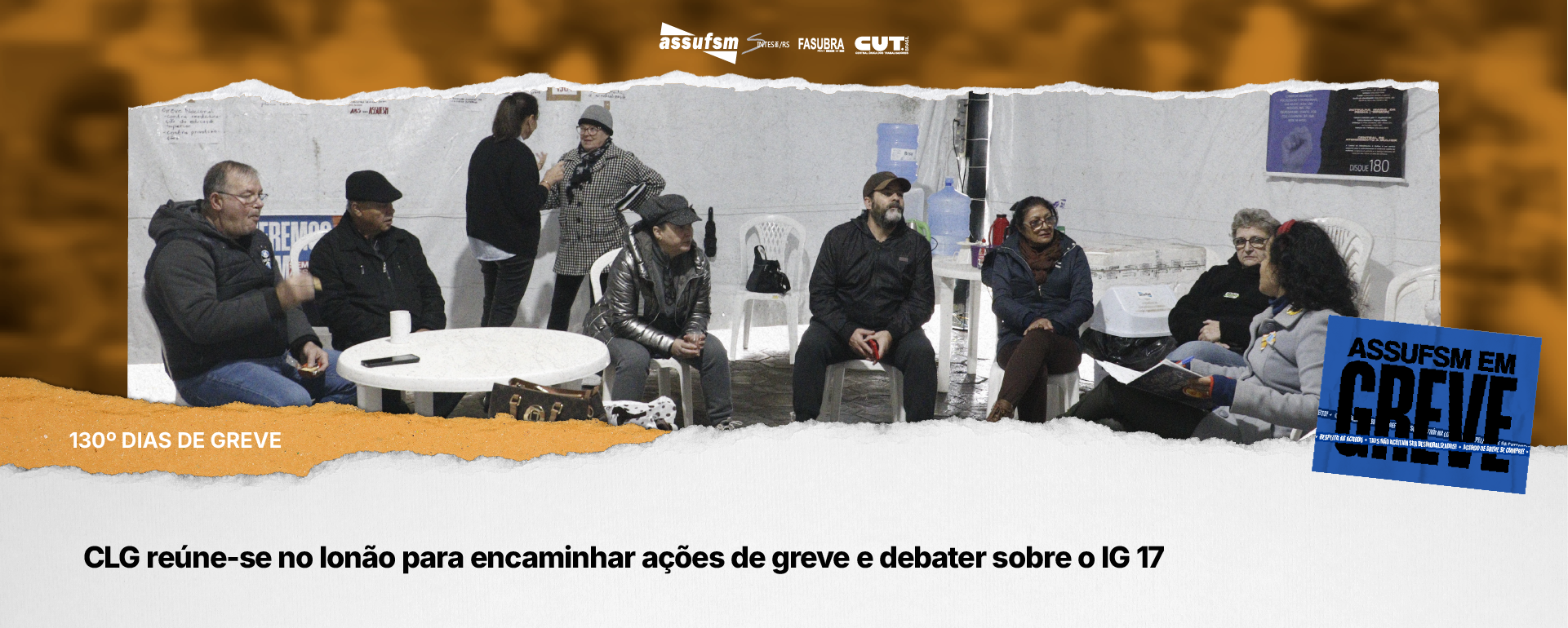 130º dias de greve: CLG reúne-se no lonão para encaminhar ações de greve e debater sobre o IG 17