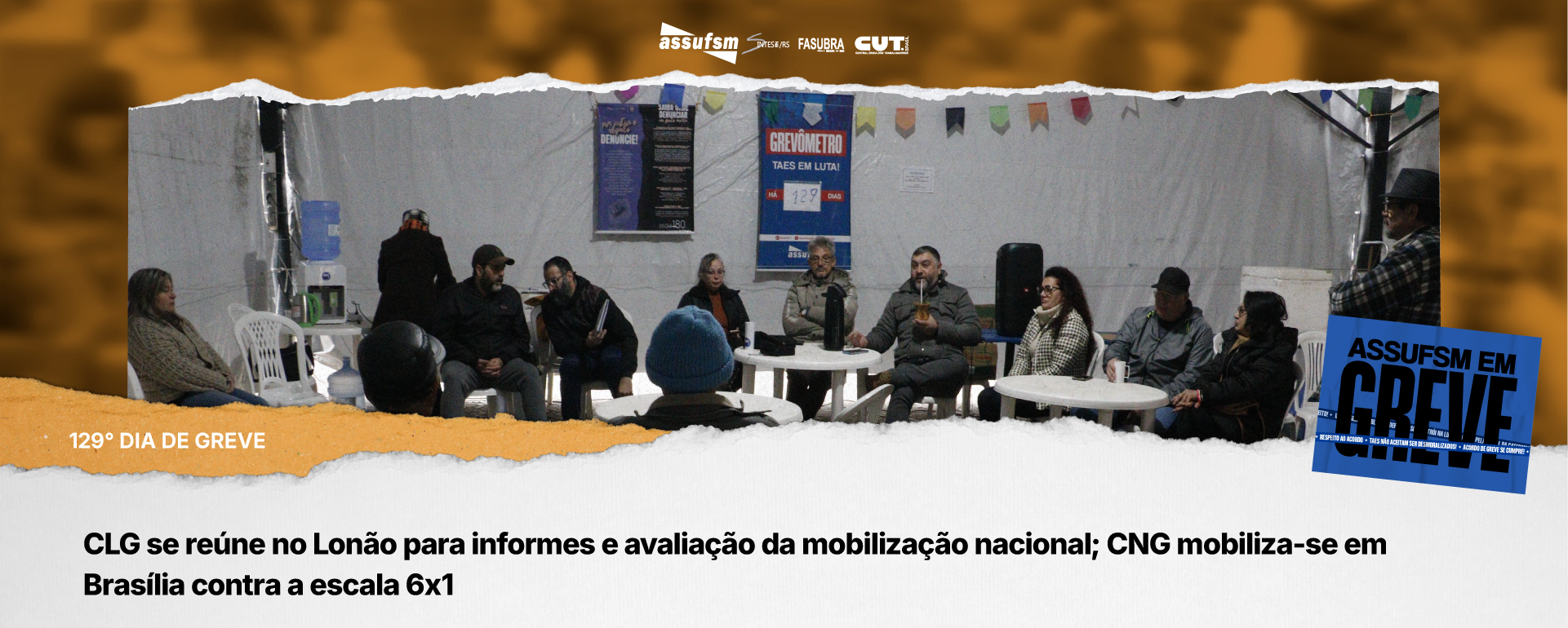 129º dia de greve: CLG se reúne no Lonão para informes e avaliação da mobilização nacional; CNG mobiliza-se em Brasília contra a escala 6×1