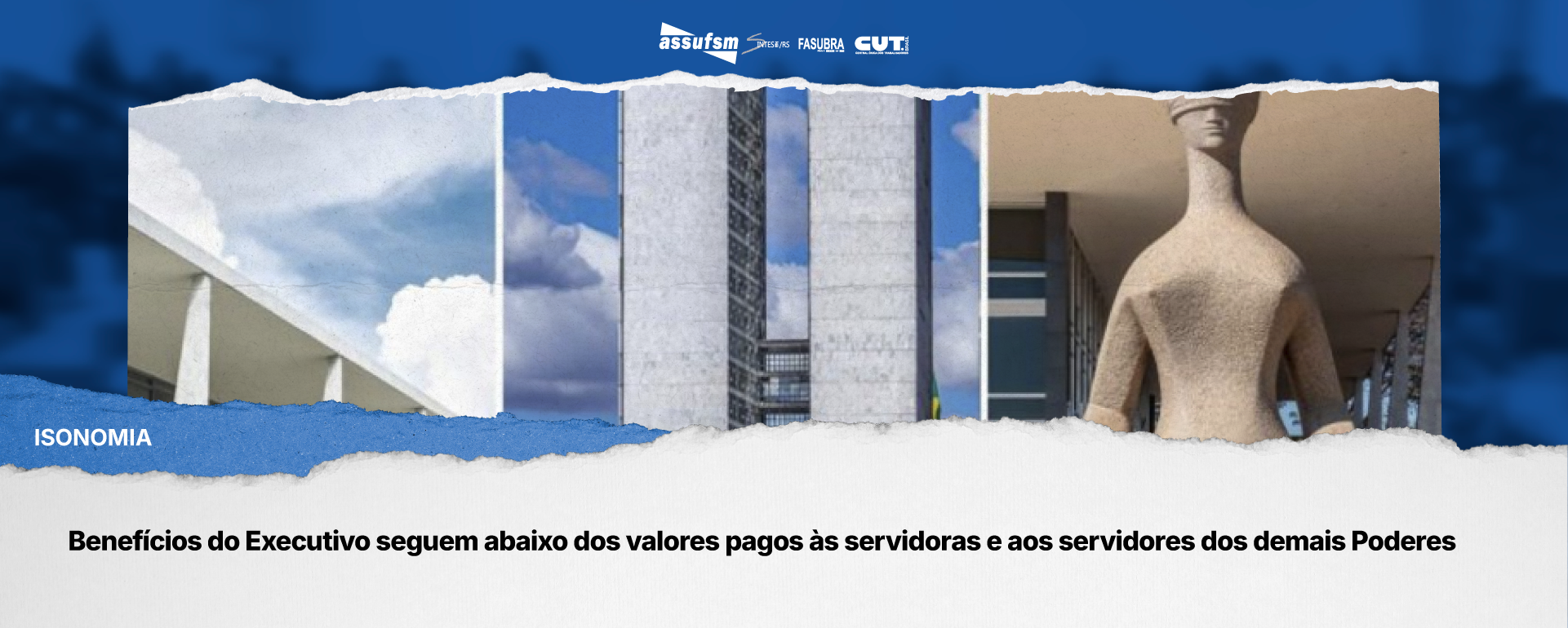 Benefícios do Executivo seguem abaixo dos valores pagos às servidoras e aos servidores dos demais Poderes